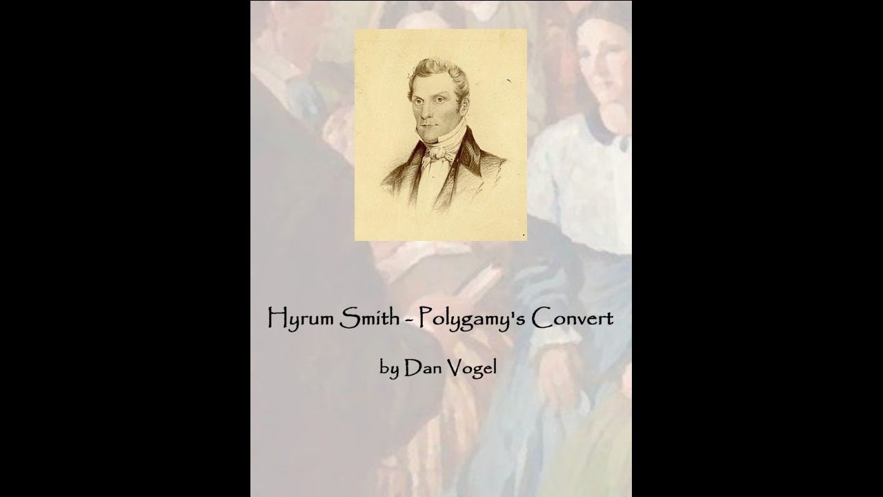 Hyrum Smith - Polygamy's Convert - by Dan Vogel
