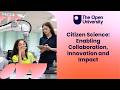 Citizen Science: Enabling Collaboration, Innovation and Impact