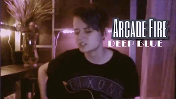 arcade fire - deep blue (cover)