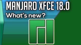 What&#39;s new in Manjaro Xfce 18.0