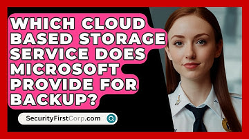 Which Cloud Based Storage Service Does Microsoft Provide For Backup? - SecurityFirstCorp.com
