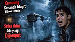 KAMPUNG KERANDA MAYIT DI JAWA TENGAH SETIAP MALAM ADA YANG DI JEMPUT - CERITA HOROR MISTIS