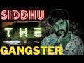 Siddhu gangster     life of gangster  bey gajjab 