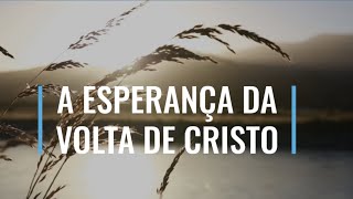 A ESPERANÇA DA VOLTA DE CRISTO - MEDITAÇÃO DIÁRIA