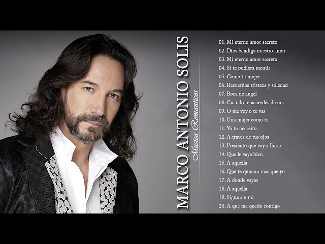 MARCO ANTONIO SOLÍS ÉXITOS SUS MEJORES MIX * MARCO ANTONIO SOLÍS 20 CANCIONES ROMANTICÁS INMORTAL class=