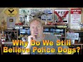 Why Do We Still Believe Police Dogs?