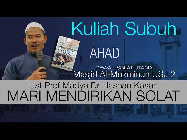 Kuliah Subuh : Kitab Mari Mendirikan Solat - Prof Madya Ust Dr. Hasnan Kasan class=