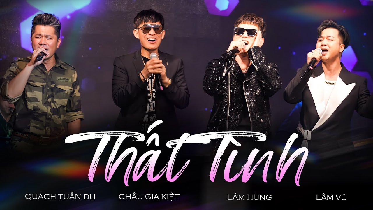 THẤT TÌNH - QUÁCH TUẤN DU, CHÂU GIA KIỆT, LÂM HÙNG, LÂM VŨ | Các Idol Một Thời Của 8X 9X Hội Ngộ
