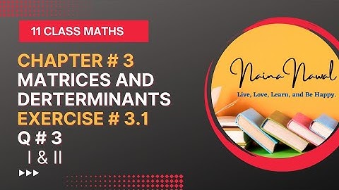 11 Class Maths, Ch # 3 || Matrices and Determinants, Exercise 3.1 Q#3