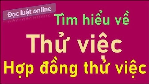 Tìm hiểu về Hợp đồng thử việc - Quy định của Bộ luật lao động