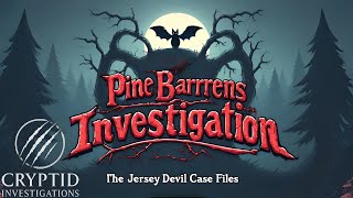 New Jersey: The Pine Barrens Investigation | The Jersey Devil Case Files