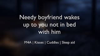 Needy Boyfriend Wakes Up To You Not In Bed With Him Asmr M4Akissescuddlessleep Aid