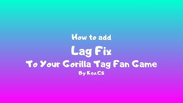 How to reduce lag in your gorilla tag fan game