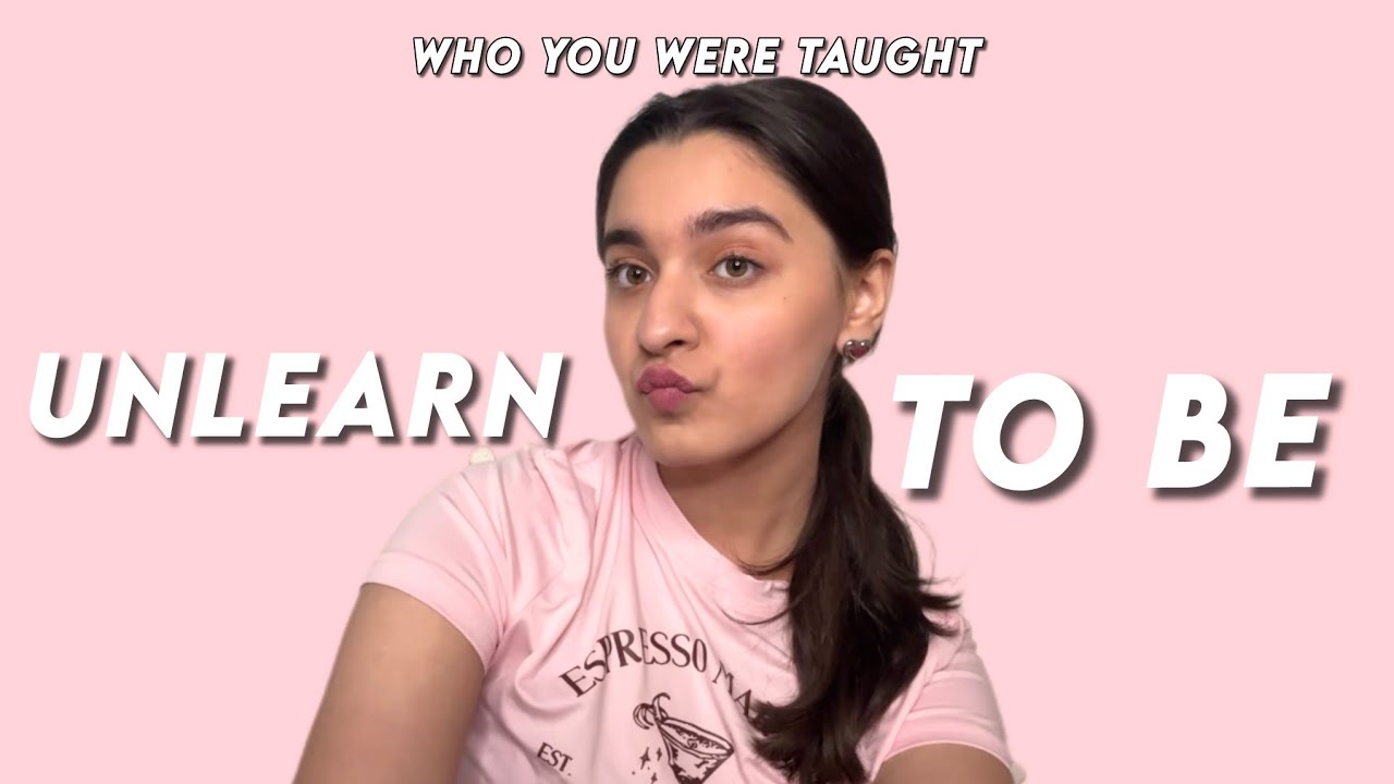 unlearn who you were taught to be