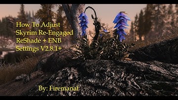 SkyrimSE Re Engaged How to Adjust ReShade + ENB Settings V2.8.1+