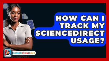 How Can I Track My ScienceDirect Usage? - SearchEnginesHub.com