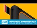 My Passport Wireless | How to Copy Memory Cards Without a Laptop