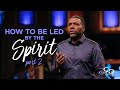 How to Be Led by the Spirit Pt. 2