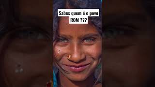 Sabes Quem É O Povo Rom???