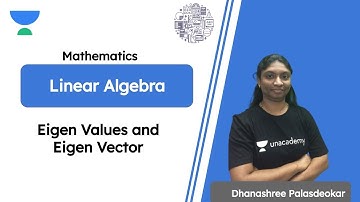 Linear Algebra | Eigen Values and Eigen Vector | Dhanashree Palasdeokar