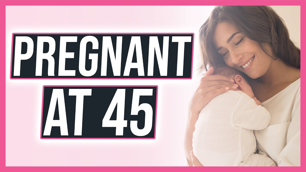 Pregnancy At 45 Or After: To Have Or Not To Have