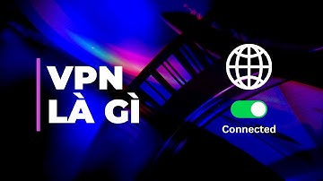 VPN Là Gì? Giải Thích Đơn Giản Về Công Nghệ VPN Cho Người Mới Bắt Đầu