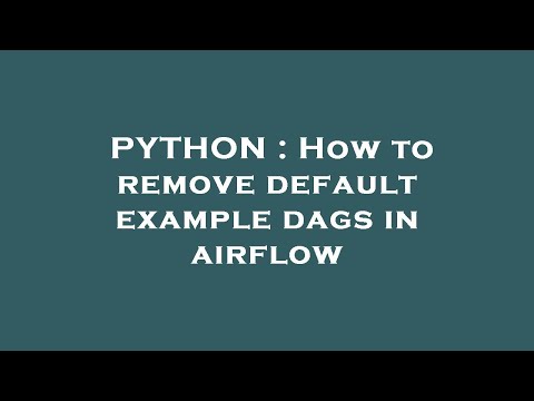PYTHON : How to remove default example dags in airflow