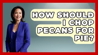 How Should I Chop Pecans For Pie? - The Skillful Chef