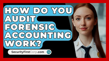 How Do You Audit Forensic Accounting Work? - SecurityFirstCorp.com
