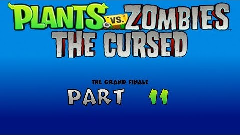 Plants vs Zombies: The Cursed - Part 11 (The Grand Finale)