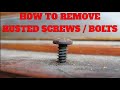 How To Remove Rusted Screws / Bolts