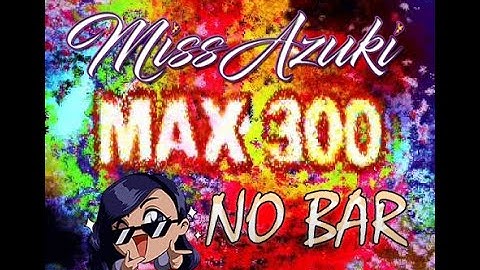 Max 300 - Expert (NO BAR) by Ms.Azuki (ft. Alex)