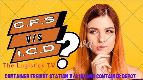 CFS v/s ICD [Container Freight Station V/S Inland Container Depot #terminal #transport #logistics