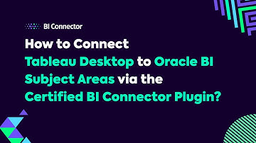 How to Connect Tableau Desktop to Oracle BI Subject Areas via the Certified BI Connector Plugin?