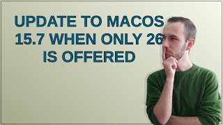 Apple: update to macOS 15.7 when only 26 is offered