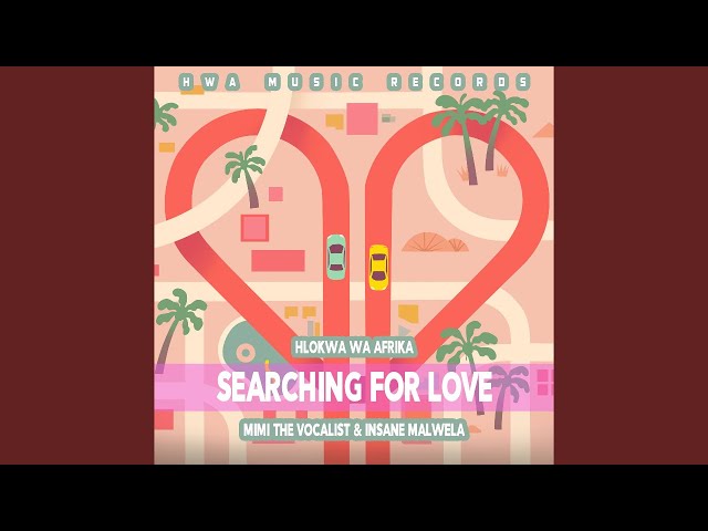 Hlokwa Wa Afrika - Searching For Love (feat. Mimi The Vocalist & Insane Malwela) class=