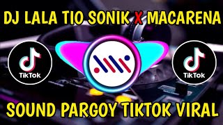 DJ LALA TIO SONIK 03 SOUND PARGOY X MACARENA | DJ TIKTOK VIRAL TERBARU