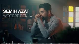 Semih Azat - Wegere (Official Remix)