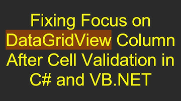 Fixing Focus on DataGridView Column After Cell Validation in C#  and VB.NET