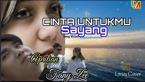 CINTA UNTUKMU SAYANG -  Fany Zee Ft Aprilian  ( Lyrics Music Video )