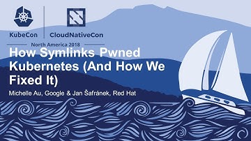 How Symlinks Pwned Kubernetes (And How We Fixed It) - Michelle Au, Google & Jan Šafránek, Red Hat