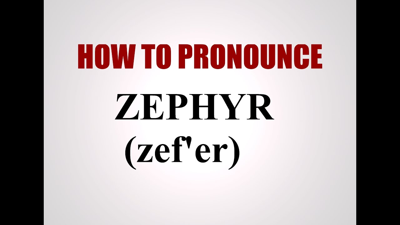 How To Pronounce Zephyr How To Pronounce Zephyr