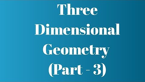 Three Dimensional Geometry (Part 3)