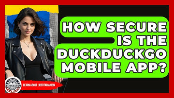 How Secure Is The DuckDuckGo Mobile App? - Learn About Libertarianism
