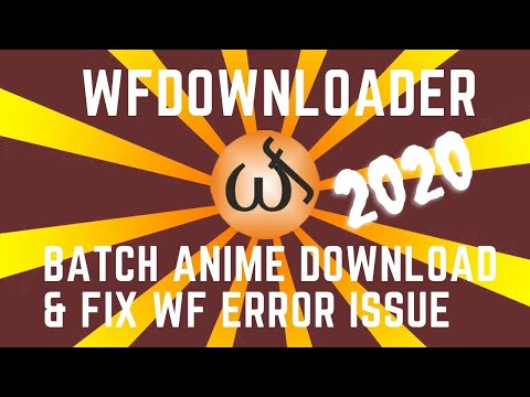 WFDOWNLOADER: DOWNLOAD ANIME BATCH FILES AND FIX WF ERROR (2020)