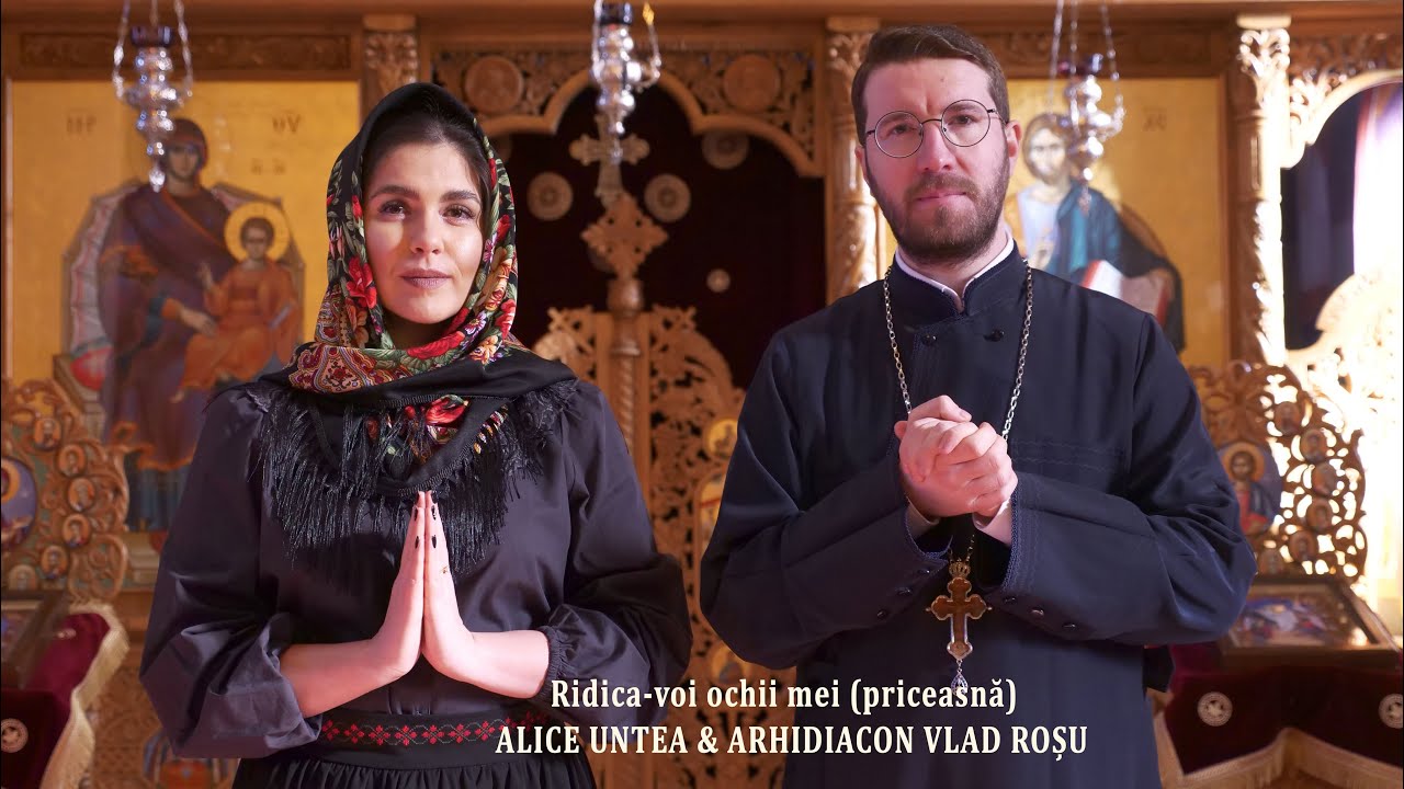 Alice Untea & Arhidiacon Vlad Roșu - Ridica-voi ochii mei (priceasnă)