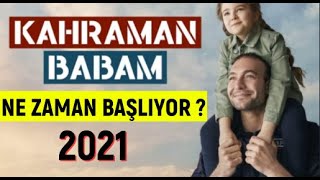 Kahraman Babam Dizisi Ne Zaman Başlıyor ? | 2021