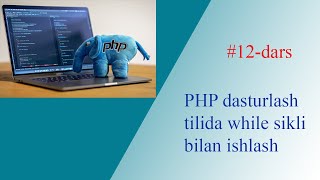 12-dars. PHP dasturlash tilida while takrorlanish operatori.