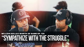 SYMPATHIZE WITH THE STRUGGLE: MILLION DOLLAZ WORTH OF GAME EPISODE 129