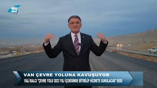Vali Ozan Balcı'dan Müjde! Van, çevre yoluna kavuşuyor
